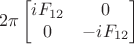 $$2\pi\begin{bmatrix}
 i F_{12}& 0 \\
 0& -i F_{12}
\end{bmatrix}$$