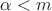 $\alpha<m$ $\alpha<m$