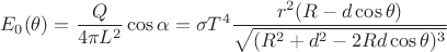 $$E_0(\theta )=\dfrac{Q}{4\pi L^2}\cos \alpha =\sigma T^4\dfrac{r^2(R-d\cos \theta )}{\sqrt {(R^2+d^2-2Rd\cos \theta )^3}}$$