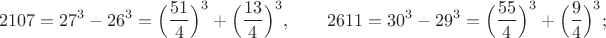 $$2107=27^3-26^3=\Bigl(\frac{51}{4}\Bigr)^3+\Bigl(\frac{13}{4}\Bigr)^3,\qquad 2611=30^3-29^3=\Bigl(\frac{55}{4}\Bigr)^3+\Bigl(\frac{9}{4}\Bigr)^3;$$