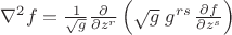$\nabla^2 f=\frac{1}{\sqrt{g}}\frac{\partial}{\partial z^r}\left(\sqrt{g}\;g^{rs}\,\frac{\partial f}{\partial z^s}\right)$