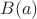 $B(a)$
