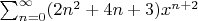 $ \sum_{n=0}^{\infty}(2n^{2}+4n+3) x^{n+2} $