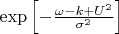 $\exp\left[-\frac{\omega-k+U^2}{\sigma^2}\right]$