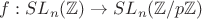 $f: SL_n(\mathbb{Z}) \rightarrow SL_n(\mathbb{Z}/p\mathbb{Z})$