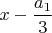 $x-\dfrac{a_1}3$