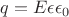 $q = E\epsilon\epsilon_0$