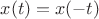$x(t)=x(-t)$