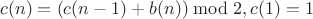 $$c(n)=(c(n-1)+b(n))\bmod 2, c(1)=1$$