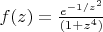 $f(z)=\frac{e^{-1/z^2}}{(1+z^4)}$