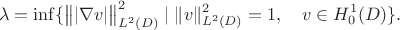 $$\lambda=\inf\{\big\||\nabla v|\big\|^2_{L^2(D)}\mid \|v\|^2_{L^2(D)}=1,\quad v\in H^1_0(D)\}.$$