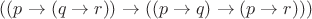 $((p\to (q\to r))\to ((p\to q)\to (p\to r)))$