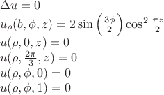 $\[
\begin{array}{l}
 \Delta u = 0 \\ 
 u_\rho  (b,\phi ,z) = 2\sin \left( {\frac{{3\phi }}{2}} \right)\cos ^2 \frac{{\pi z}}{2} \\ 
 u(\rho ,0,z) = 0 \\ 
 u(\rho ,\frac{{2\pi }}{3},z) = 0 \\ 
 u(\rho ,\phi ,0) = 0 \\ 
 u(\rho ,\phi ,1) = 0 \\ 
 \end{array}
\]
$