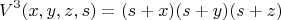 $$V^3(x,y,z,s)=(s+x)(s+y)(s+z)$$