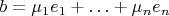 $b = \mu_1 e_1+\ldots+\mu_n e_n$