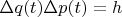 $\Delta q(t)\Delta p(t)=h $