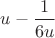 $u - \dfrac{1}{6u}$