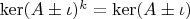 $\ker (A\pm \iota)^k=\ker(A\pm \iota)$