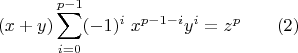 $$ (x+y)\sum_{i=0}^{p-1} (-1)^i\;x^{p-1-i}y^i = z^p \qquad (2)$$
