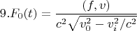 $$9. F_{0}(t)=\frac { {(f,v)}} {c^{2} \sqrt {v^{2}_{0} -v_{i}^{2} /c^{2} }}   $$