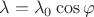 $\lambda  = {\lambda _0}\cos \varphi $