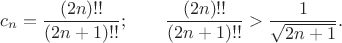 $$ c_n=\frac{(2n)!!}{(2n+1)!!};\qquad
\frac{(2n)!!}{(2n+1)!!}>\frac1{\sqrt{2n+1}}.$$
