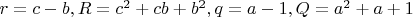 $r=c-b, R=c^2+cb+b^2, q=a-1, Q=a^2+a+1$