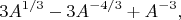 $$
3A^{1/3}-3A^{-4/3}+A^{-3},
$$