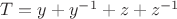$T=y+y^{-1}+z+z^{-1}$