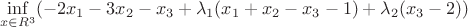 $$\inf \limits_{x \in R^3} (-2x_1-3x_2-x_3+\lambda_1(x_1+x_2-x_3-1)+\lambda_2(x_3-2))$$