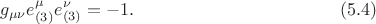 $$
g_{\mu \nu} e_{(3)}^{\mu} e_{(3)}^{\nu} = -1.  \eqno(5.4)
$$