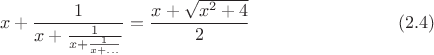 $$x+\frac{1}{x+\frac{1}{x+\frac{1}{x+...}}}=\frac{x+\sqrt{x^2+4}}{2}\eqno(2.4)$$