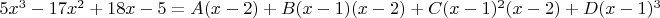 ${5x^3-17x^2+18x-5=A(x-2)+B(x-1)(x-2)+C(x-1)^2(x-2)+D(x-1)^3$