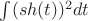 $\int(sh(t))^2dt$