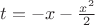 $t=-x-\frac{x^2}{2}$
