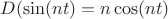 $D(\sin(nt)=n\cos(nt)$