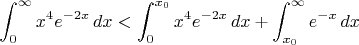 $$ \int_0^\infty x^4e^{-2x}\,dx < \int_0^{x_0} x^4e^{-2x}\,dx + \int_{x_0}^\infty e^{-x}\,dx $$