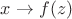 $x\to f(z)$