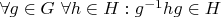 $\forall g\in G \  \forall h\in H : g^{-1}hg\in H $