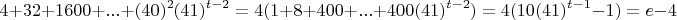 $$4+32+1600+...+(40)^2(41)^{t-2}=4(1+8+400+...+400(41)^{t-2})=4(10(41)^{t-1}-1)=e-4$$