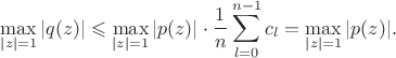 $$\max_{|z|=1}|q(z)|\leqslant\max_{|z|=1}|p(z)|\cdot\frac1n\sum_{l=0}^{n-1}c_l=\max_{|z|=1}|p(z)|.$$
