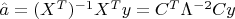 $\hat{a}=(X^T)^{-1}X^Ty=C^T\Lambda^{-2}Cy$