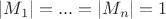 $|M_1|=...=|M_n|=1$