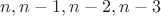 $n,n-1,n-2,n-3$