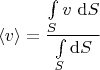 $$\langle v \rangle = \frac{\int \limits_S v \ \mathrm dS}{\int \limits_S \mathrm dS}$$