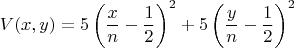 $$V(x,y) = 5 \left(\frac xn-\frac12\right)^2 + 5 \left(\frac yn-\frac12\right)^2$$