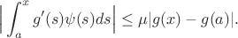 $$\Big|\int_a^xg'(s)\psi(s)ds\Big|\le \mu |g(x)-g(a)|.$$