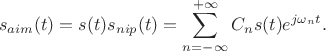 $$s_{aim}(t)=s(t)s_{nip}(t)=\sum\limits_{n=-\infty}^{+\infty}C_ns(t)e^{j\omega_nt}.$$ $$s_{aim}(t)=s(t)s_{nip}(t)=\sum\limits_{n=-\infty}^{+\infty}C_ns(t)e^{j\omega_nt}.$$