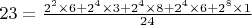 $23=\frac{2^2\times 6+2^4\times 3+2^4\times 8+2^4\times 6 +2^8\times 1}{24}$
