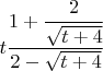 $t\cfrac{1+\cfrac{2}{\sqrt{t+4}}}{2-\sqrt{t+4}}

$